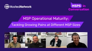 MSP Operational Maturity: Tackling Growing Pains at Different MSP Sizes | MSPs In Conversation